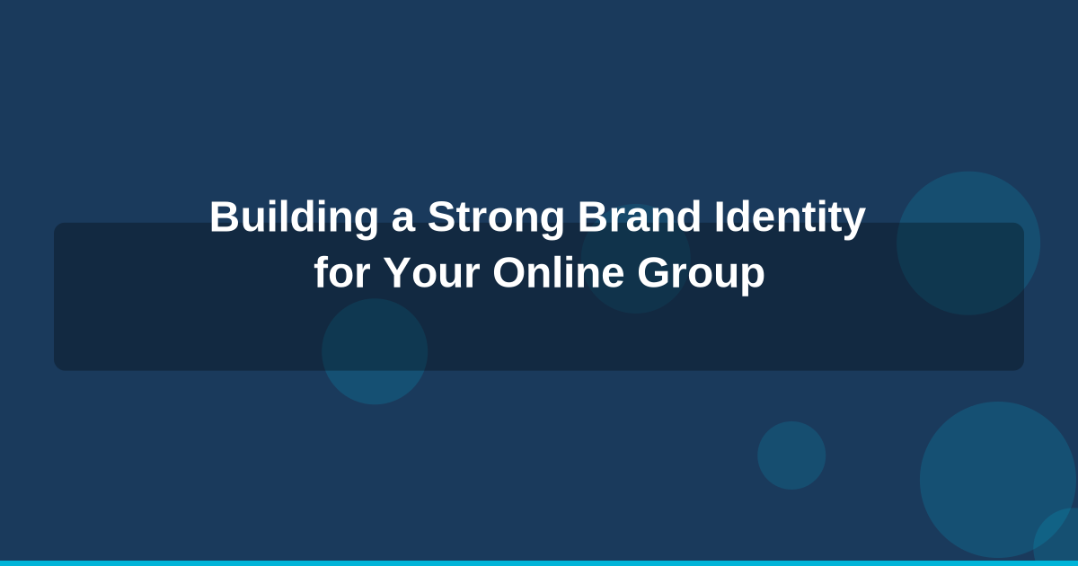 Building a Strong Brand Identity for Your Online Group